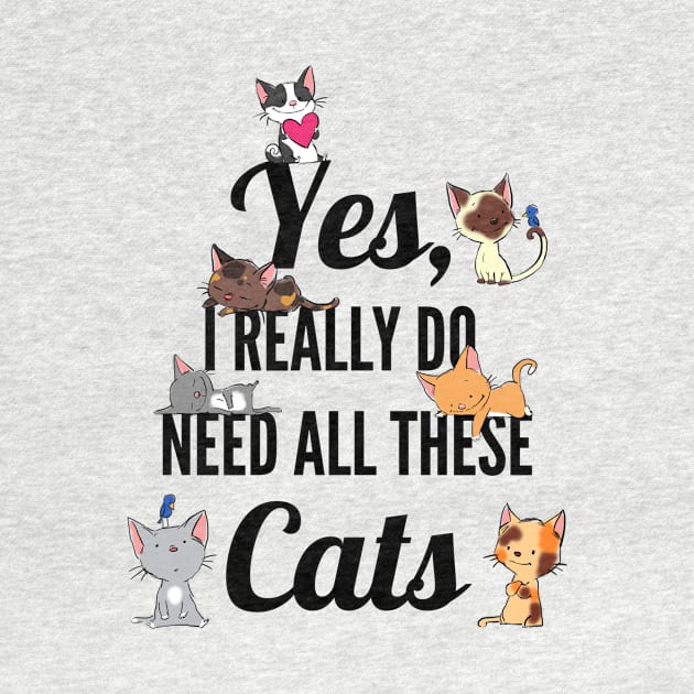 Yes, I Really Do Need All These Cats, Cat Lovers by sockdogs